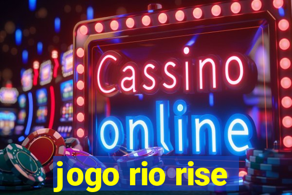 jogo rio rise